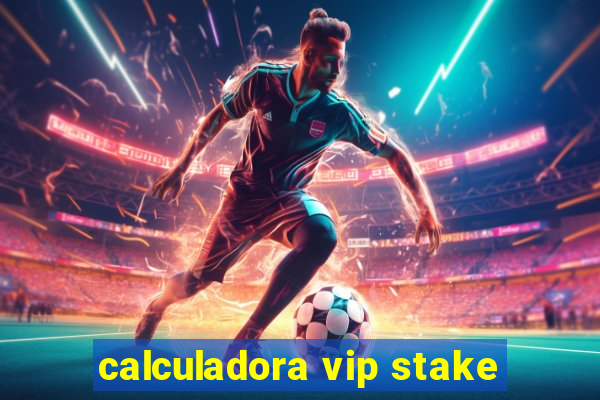 calculadora vip stake